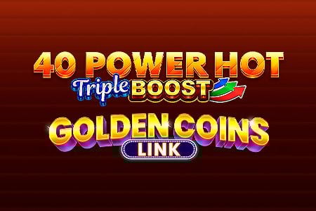 40 Power Hot Triple Boost Golden Coins Link