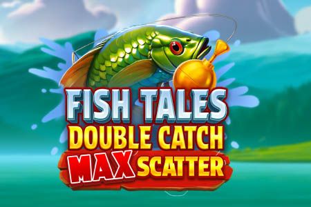 Fish Tales: Double Catch Max Scatter